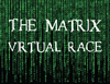 The Matrix Virtual Race